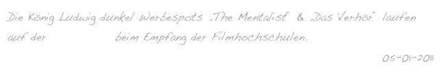 Die König Ludwig dunkel Werbespots „The Mentalist“ & „Das Verhör“ laufen auf der 61. Berlinale beim Empfang der Filmhochschulen.
05-01-2011